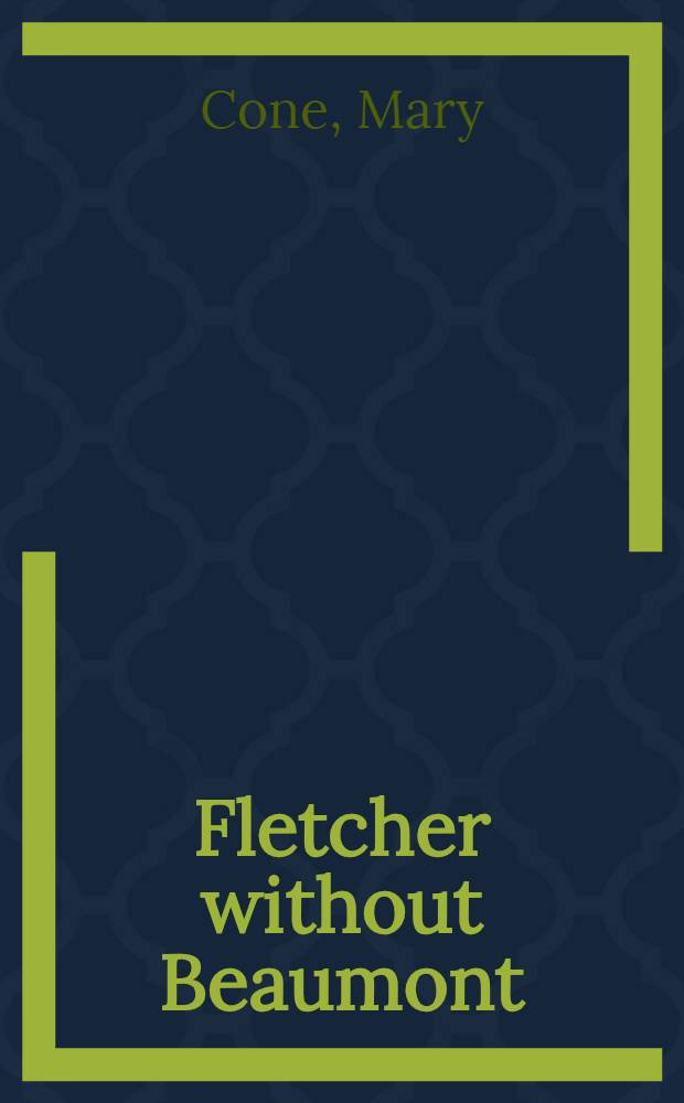 Fletcher without Beaumont : A study of the independent plays of John Fletcher