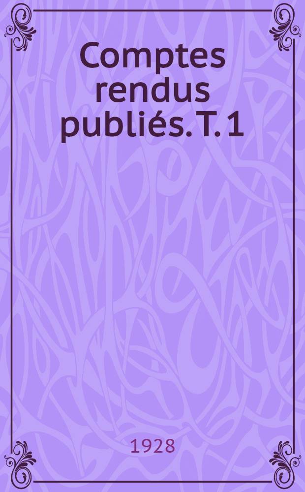 Comptes rendus publi&eacute;s. T. 1 : Organisation du Congr&egrave;s