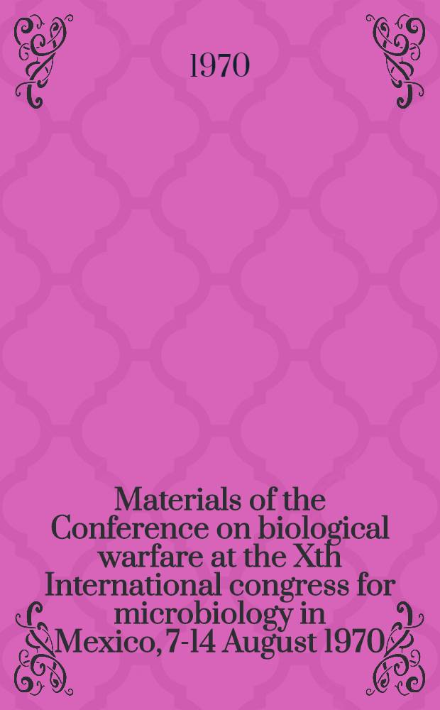 [Materials of the Conference on biological warfare at the Xth International congress for microbiology in Mexico, 7-14 August 1970