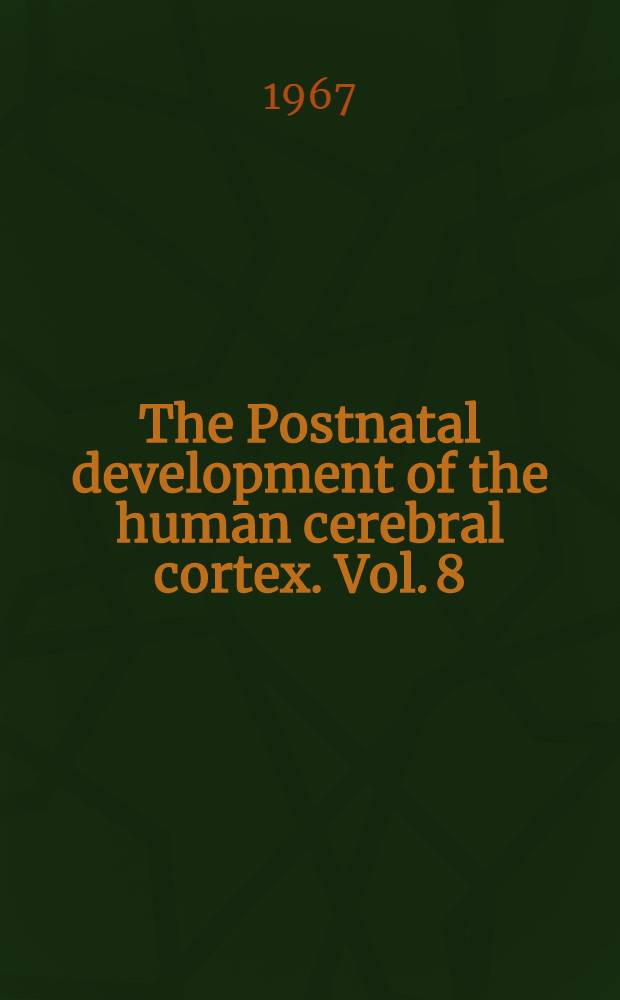 The Postnatal development of the human cerebral cortex. Vol. 8 : The cortex of the six-year child