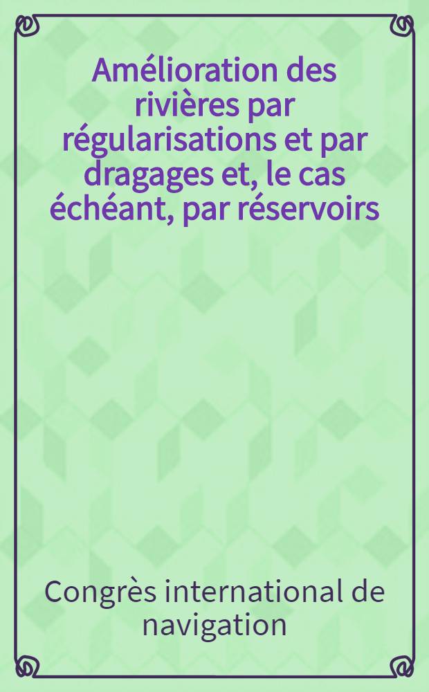 Am&eacute;lioration des rivi&egrave;res par r&eacute;gularisations et par dragages et, le cas &eacute;ch&eacute;ant, par r&eacute;servoirs : D&eacute;termination du cas o&ugrave; il convient de recourir &agrave; des travaux de l'esp&egrave;ce de pr&eacute;f&eacute;rence &agrave; la canalisation de la rivi&egrave;re ou &agrave; l'&eacute;tablissement d'un canal lat&eacute;ral