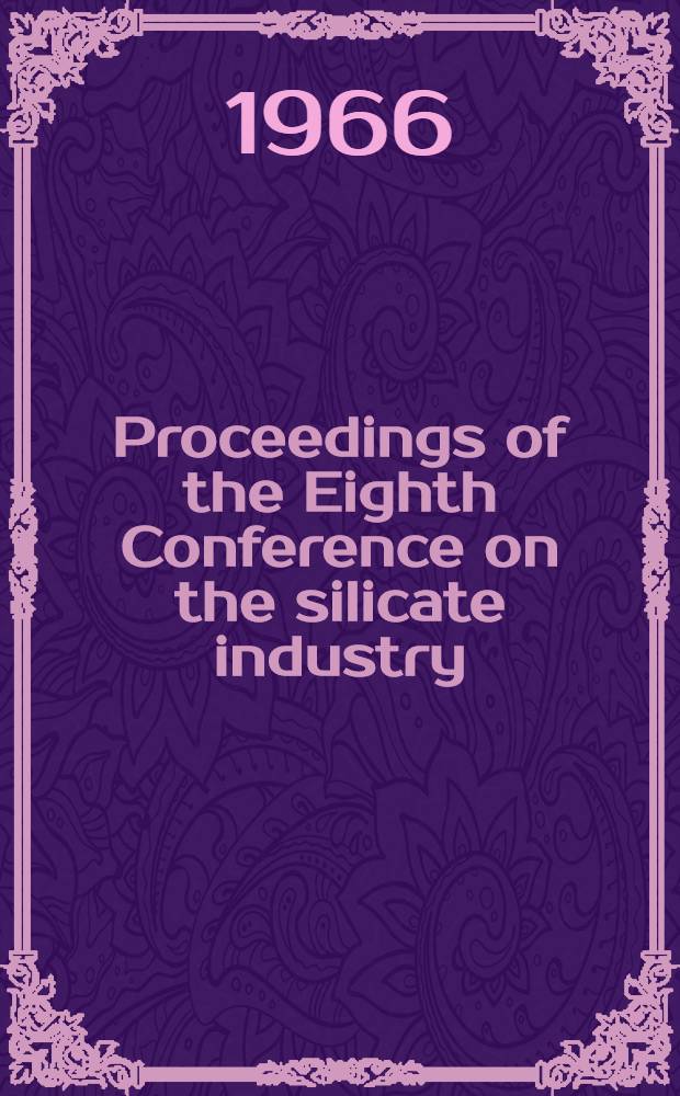 Proceedings of the Eighth Conference on the silicate industry : (Siliconf, 1965)