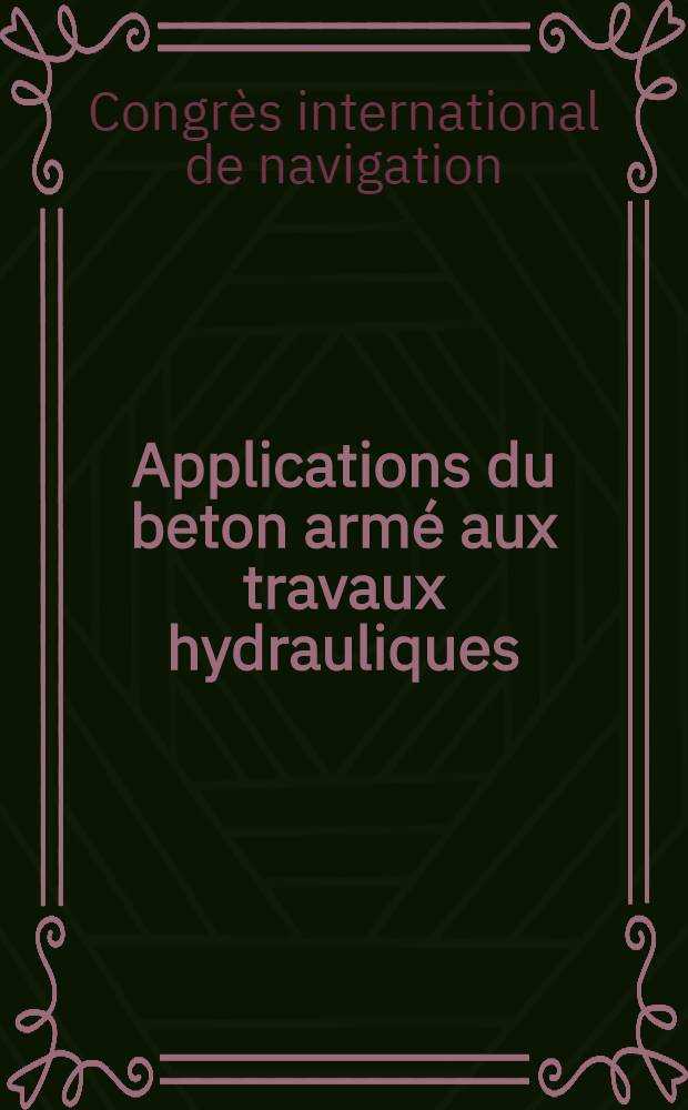 Applications du beton arm&eacute; aux travaux hydrauliques