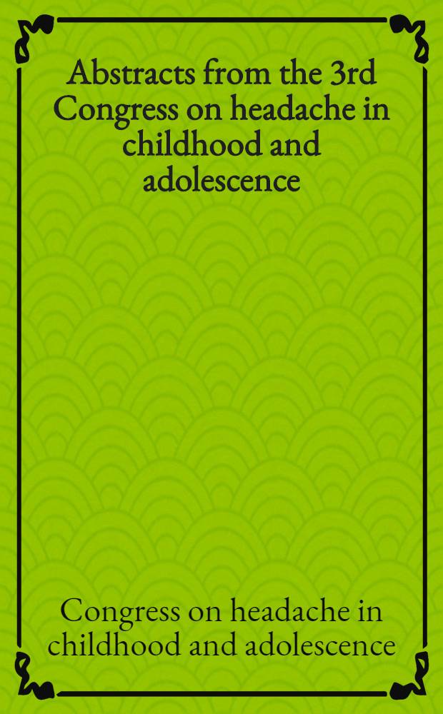 Abstracts from the 3rd Congress on headache in childhood and adolescence : Budapest, Hungary, 4-6 May 1995