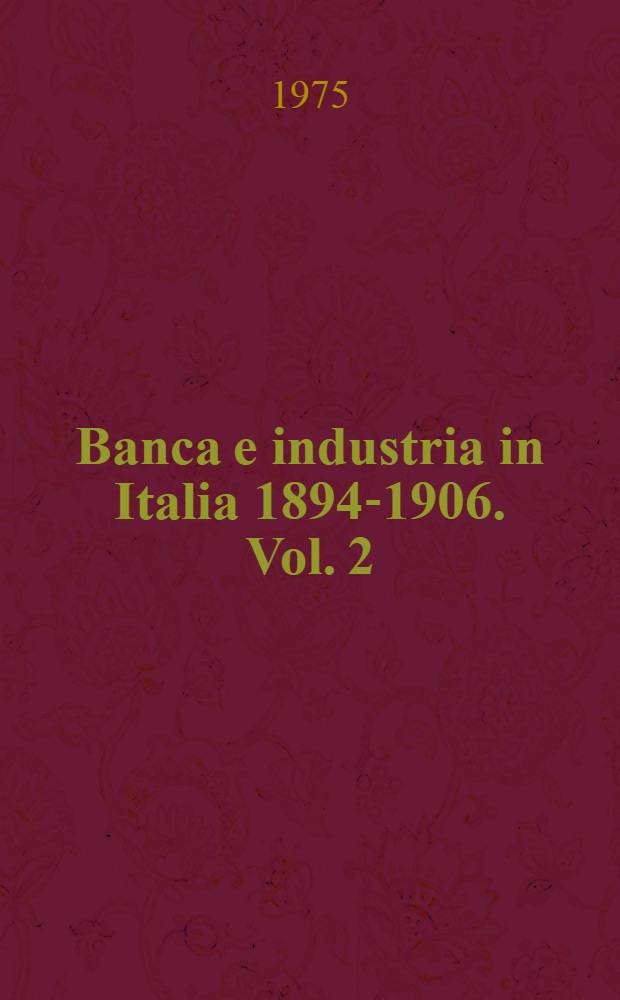 Banca e industria in Italia 1894-1906. Vol. 2 : Il sistema bancario tra due crisi