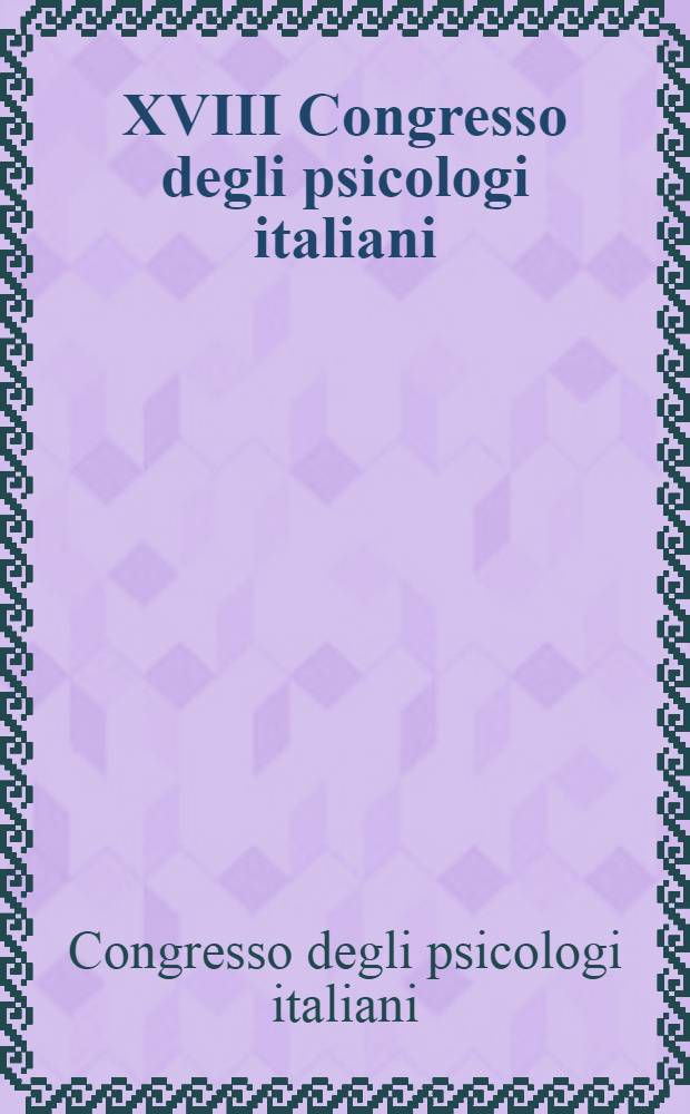 XVIII Congresso degli psicologi italiani : Atti