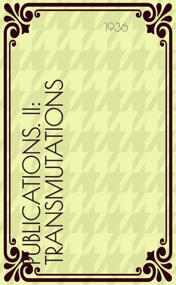 [Publications]. II : Transmutations