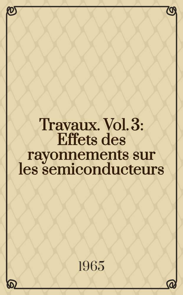 [Travaux]. Vol. 3 : Effets des rayonnements sur les semiconducteurs