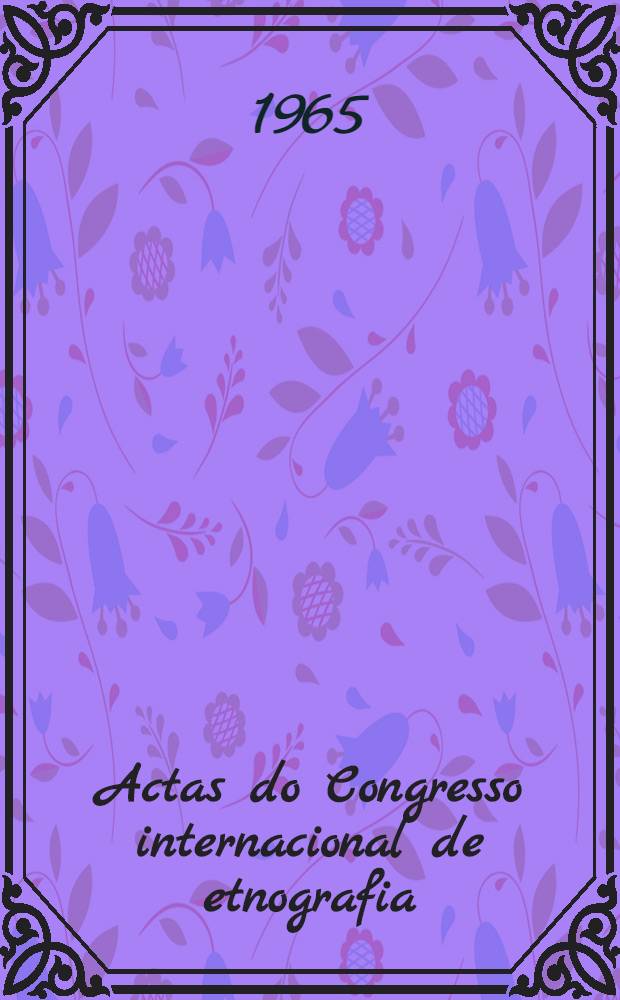 Actas do Congresso internacional de etnografia : Promovido pela Câmara municipal de Santo Tirso de 10 a 18 de julho de 1963. Vol. 4 : Colóquio de etnografia comparada