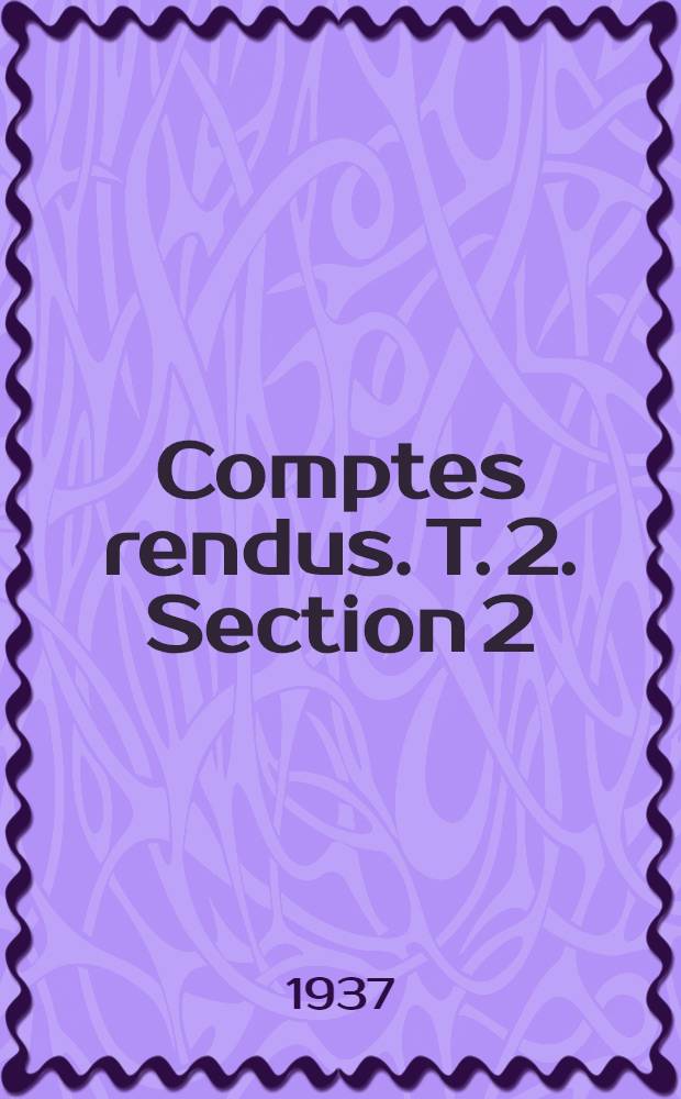 [Comptes rendus]. T. 2. Section 2 : Physique-chimie-raffinage