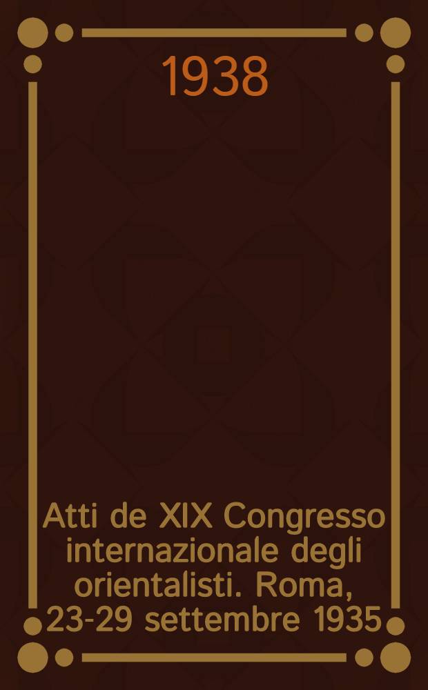Atti de XIX Congresso internazionale degli orientalisti. Roma, 23-29 settembre 1935