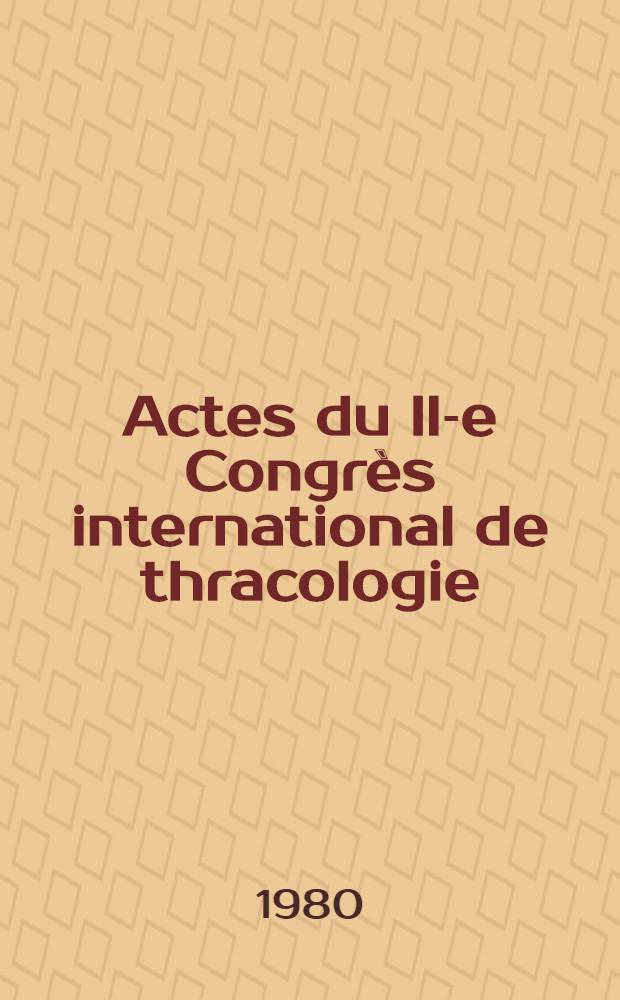 Actes du II-e Congrès international de thracologie (Bucarest, 4-10 septembre 1976). 3 : Linguistique, ethnologie (ethnographie, folkloristique et art populaire), anthropologie