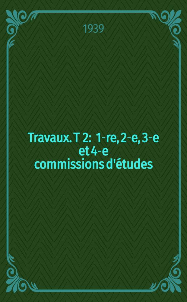 [Travaux]. [T] 2 : 1-re, 2-e, 3-e et 4-e commissions d'études ; Comptes rendus ; Discussions
