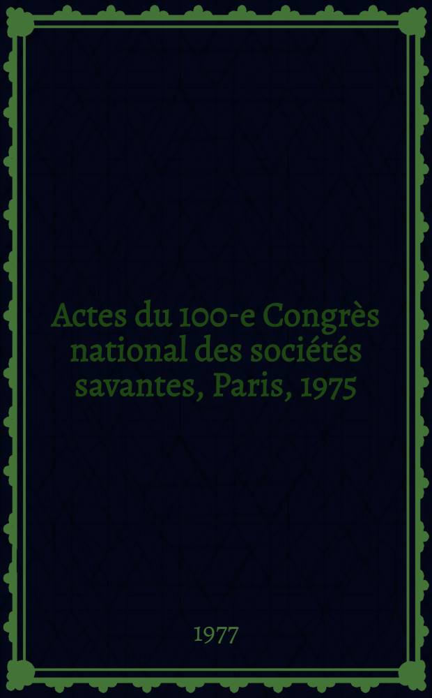 Actes du 100-e Congrès national des sociétés savantes, Paris, 1975 : Sect. d'histoire mod. et contemporaine. T. 2 : Le développement urbain de 1610 à nos jours