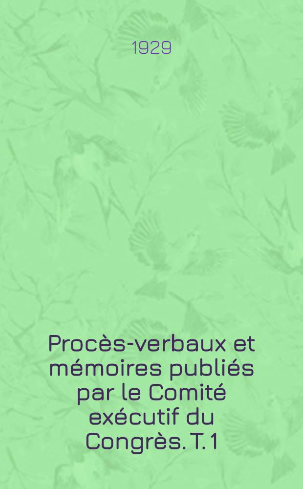Procès-verbaux et mémoires publiés par le Comité exécutif du Congrès. T. 1 : Procès-verbaux