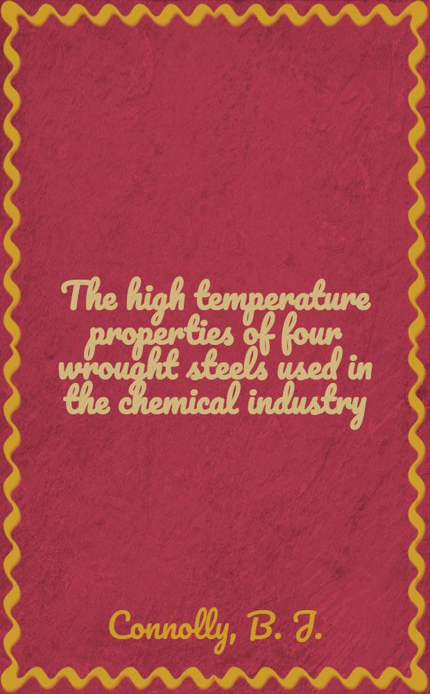 The high temperature properties of four wrought steels used in the chemical industry