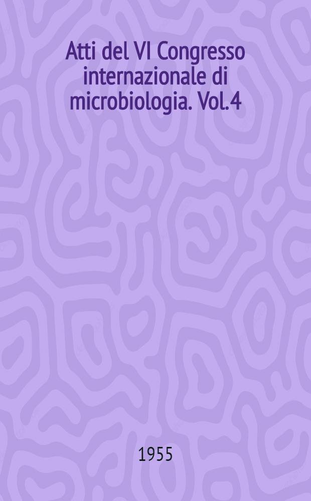 Atti del VI Congresso internazionale di microbiologia. Vol. 4