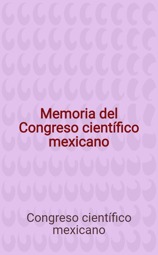Memoria del Congreso cient&iacute;fico mexicano