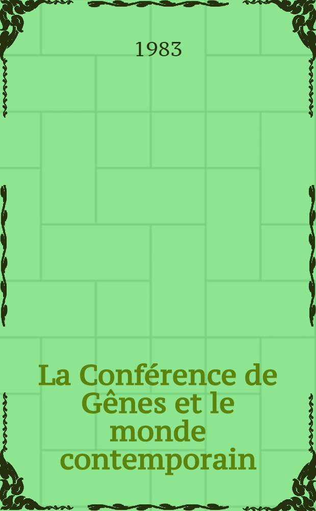 La Conférence de Gênes et le monde contemporain : (À l'occasion du 60-e anniversaire de la Conf. de Gênes) : Matériaux du Symp. consacré au 60-e anniversaire de la Conf. de Gênes, tenu à l'Acad. diplomatique du Min. des affaires étrangères de l'U.R.S.S., avr. 1982