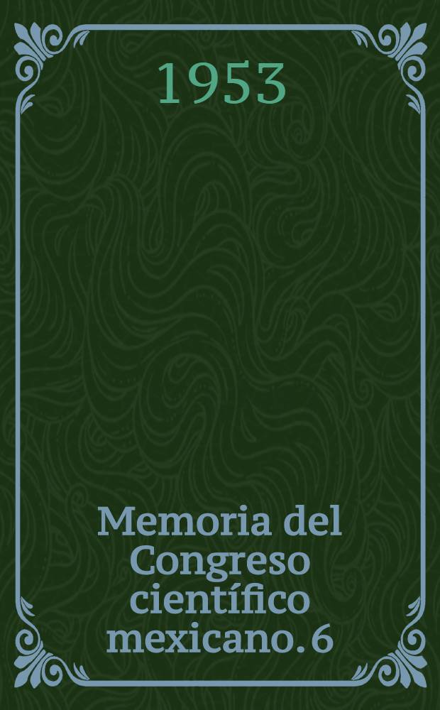 Memoria del Congreso científico mexicano. 6 : Ciencias biológicas