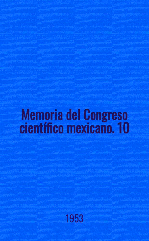 Memoria del Congreso cient&iacute;fico mexicano. 10 : Ciencias medicas