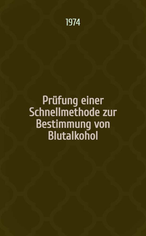 Pr&uuml;fung einer Schnellmethode zur Bestimmung von Blutalkohol : Inaug.-Diss. ... der ... Med. Fak. der ... Univ. Erlangen-N&uuml;rnberg