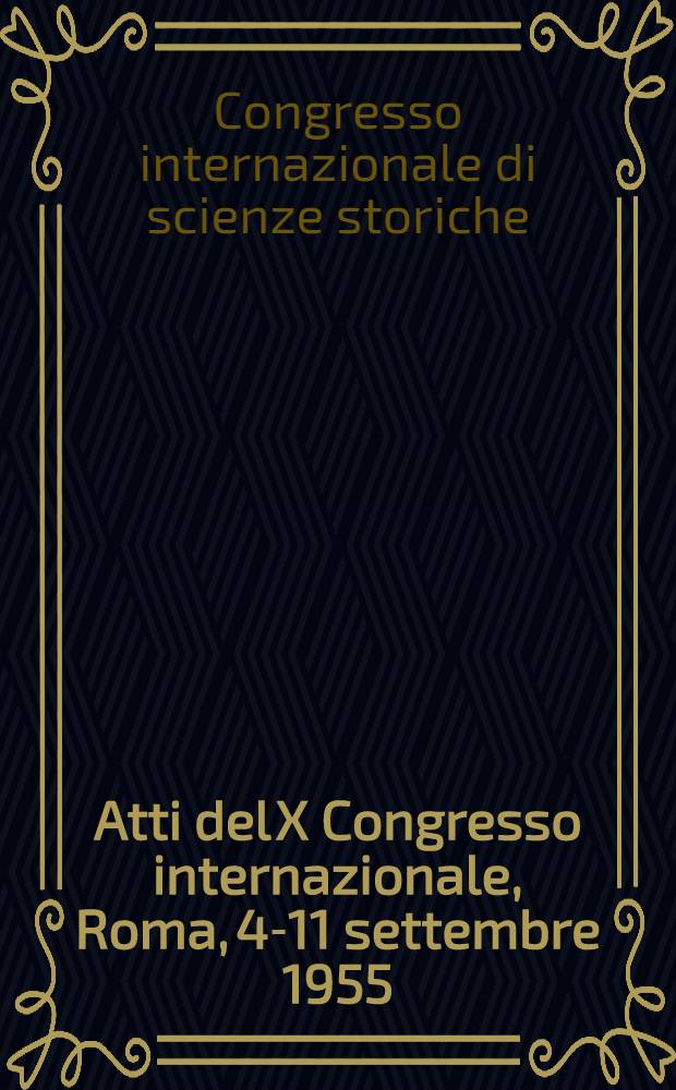 Atti del X Congresso internazionale, Roma, 4-11 settembre 1955