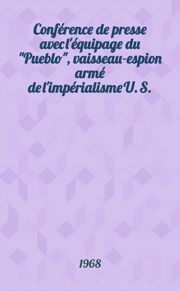 Conférence de presse avec l'équipage du "Pueblo", vaisseau-espion armé de l'impérialisme U. S.