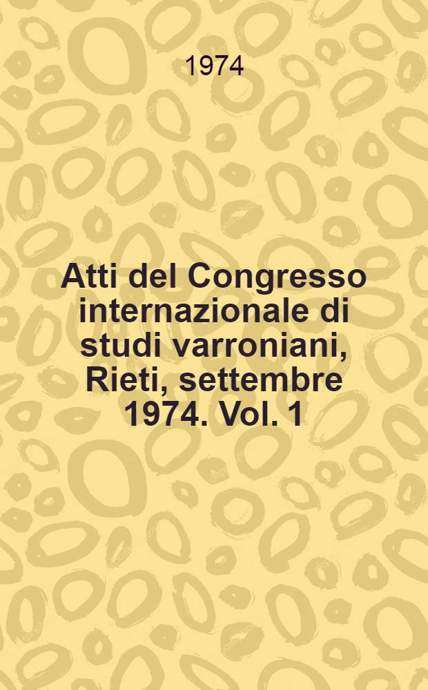 Atti del Congresso internazionale di studi varroniani, Rieti, settembre 1974. Vol. 1