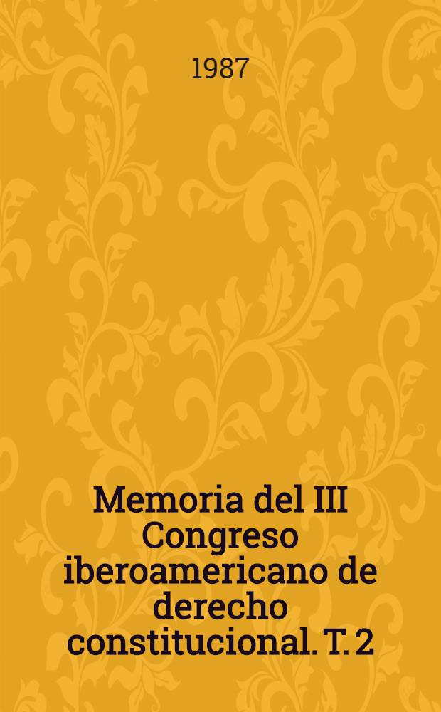 Memoria del III Congreso iberoamericano de derecho constitucional. T. 2