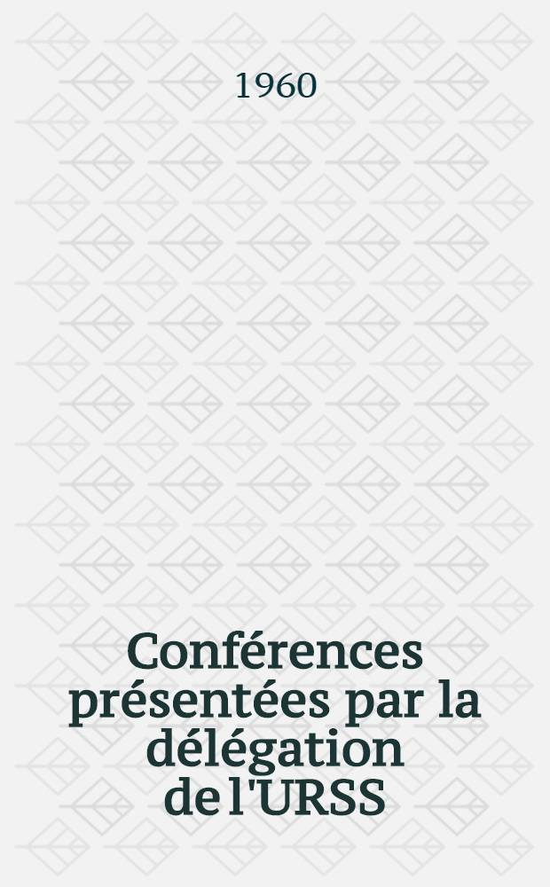 Conf&eacute;rences pr&eacute;sent&eacute;es par la d&eacute;l&eacute;gation de l'URSS