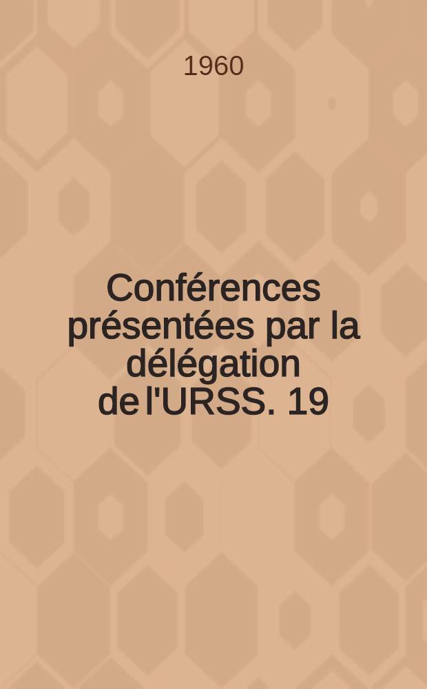 Conf&eacute;rences pr&eacute;sent&eacute;es par la d&eacute;l&eacute;gation de l'URSS. [19] : Les caract&eacute;ristiques principales et les r&eacute;sultats de la r&eacute;forme agraire dans la R&eacute;publique D&eacute;mocratique du Viet-Nam