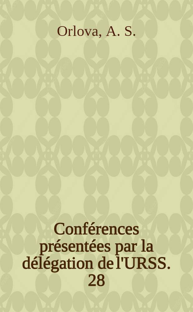 Conférences présentées par la délégation de l'URSS. [28] : Le dévelopment des formes de grande propriété fonciére à Madagascar à la fin du XVIII et au XIX siècles