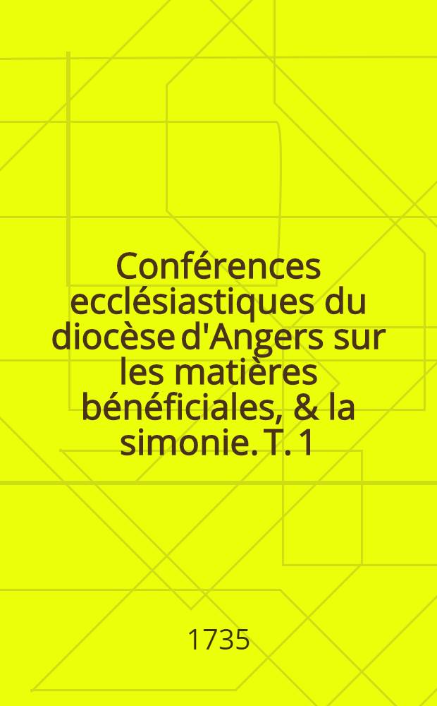 Conférences ecclésiastiques du diocèse d'Angers sur les matières bénéficiales, & la simonie. T. 1