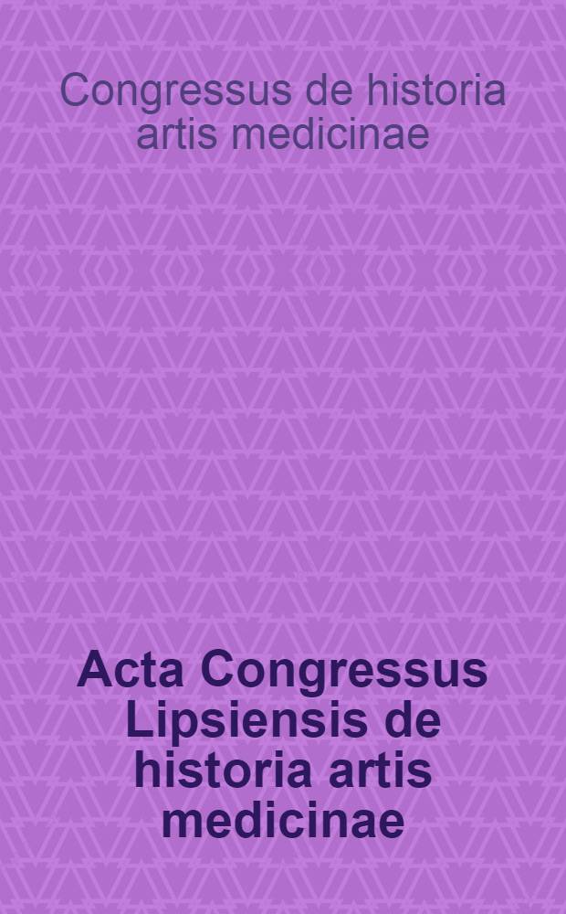 Acta Congressus Lipsiensis de historia artis medicinae