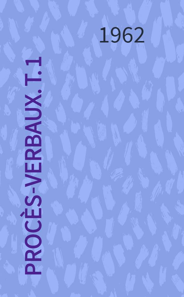 [Procès-verbaux]. T. 1 : Rapport général et anthropologie