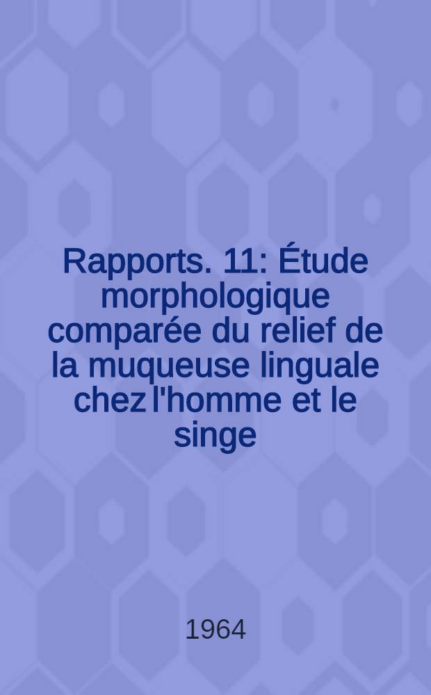 [Rapports]. [11] : &Eacute;tude morphologique compar&eacute;e du relief de la muqueuse linguale chez l'homme et le singe