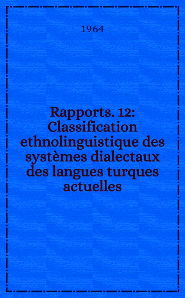 [Rapports]. [12] : Classification ethnolinguistique des systèmes dialectaux des langues turques actuelles
