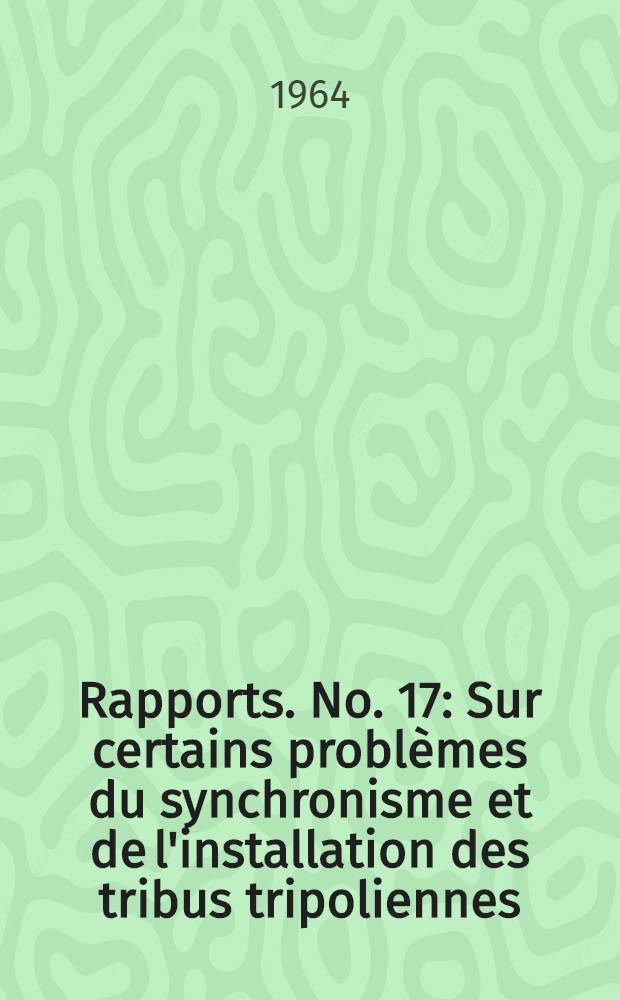 [Rapports]. [No. 17] : Sur certains problèmes du synchronisme et de l'installation des tribus tripoliennes