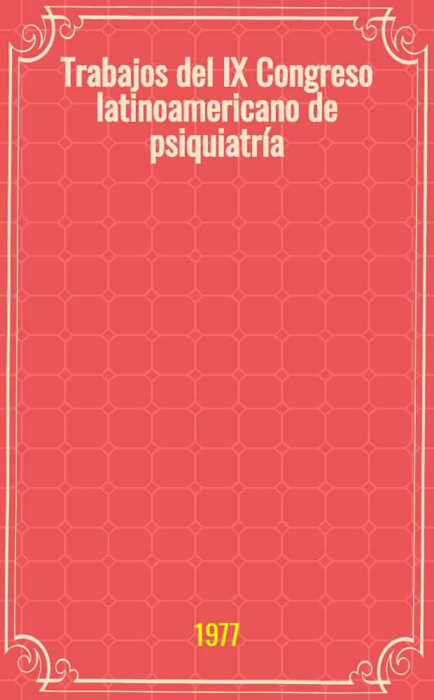[Trabajos del IX Congreso latinoamericano de psiquiatría (APAL)]. [1]