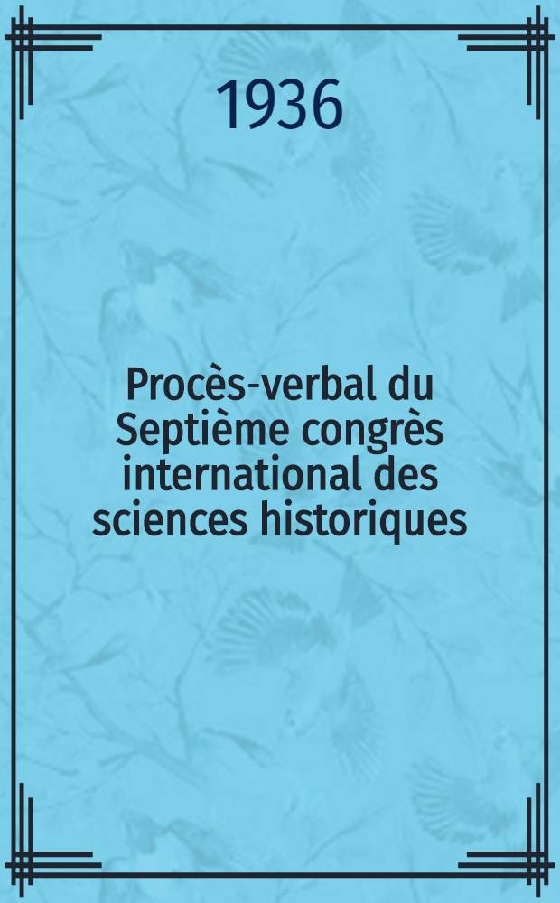 ... Procès-verbal du Septième congrès international des sciences historiques (Varsovie, 1933) : P. 2