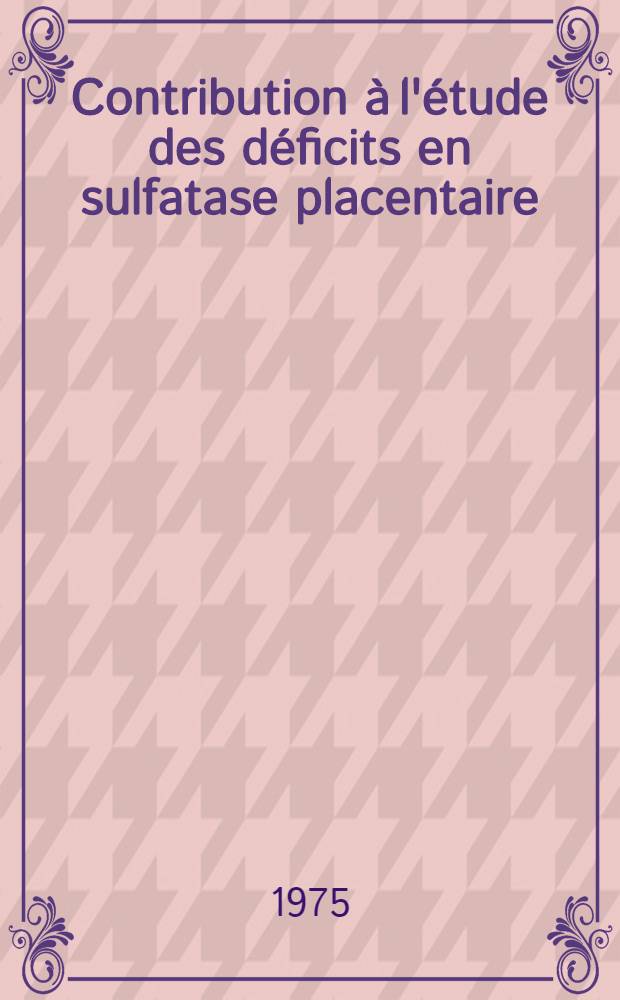 Contribution à l'étude des déficits en sulfatase placentaire : À propos d'un cas : Thèse