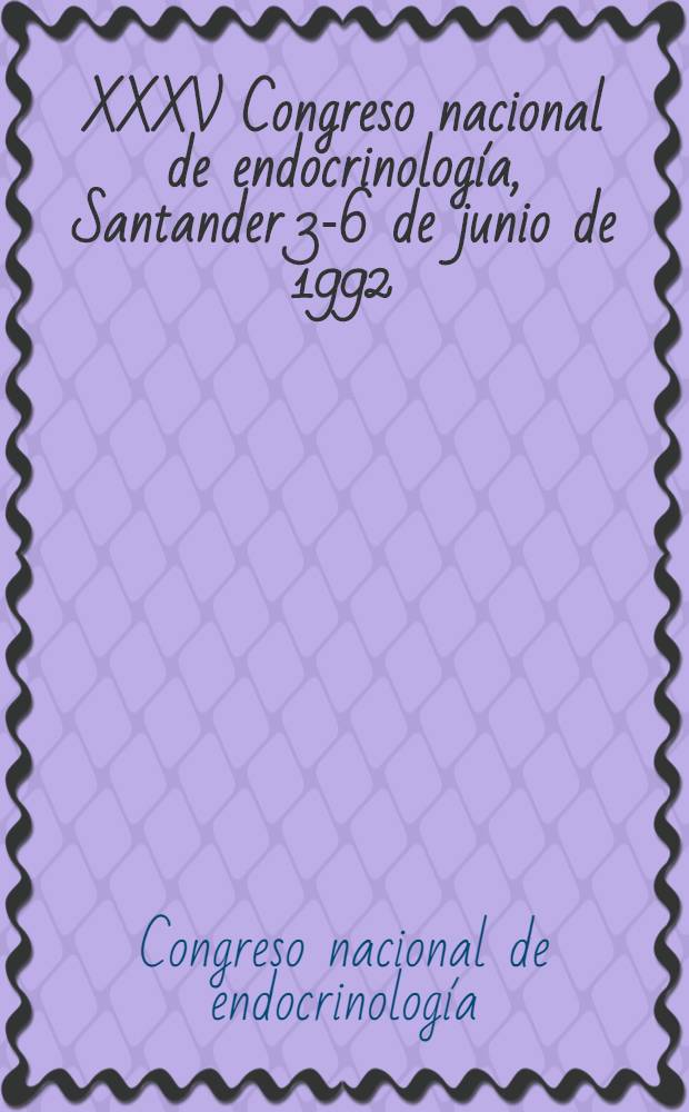 XXXV Congreso nacional de endocrinología, Santander 3-6 de junio de 1992