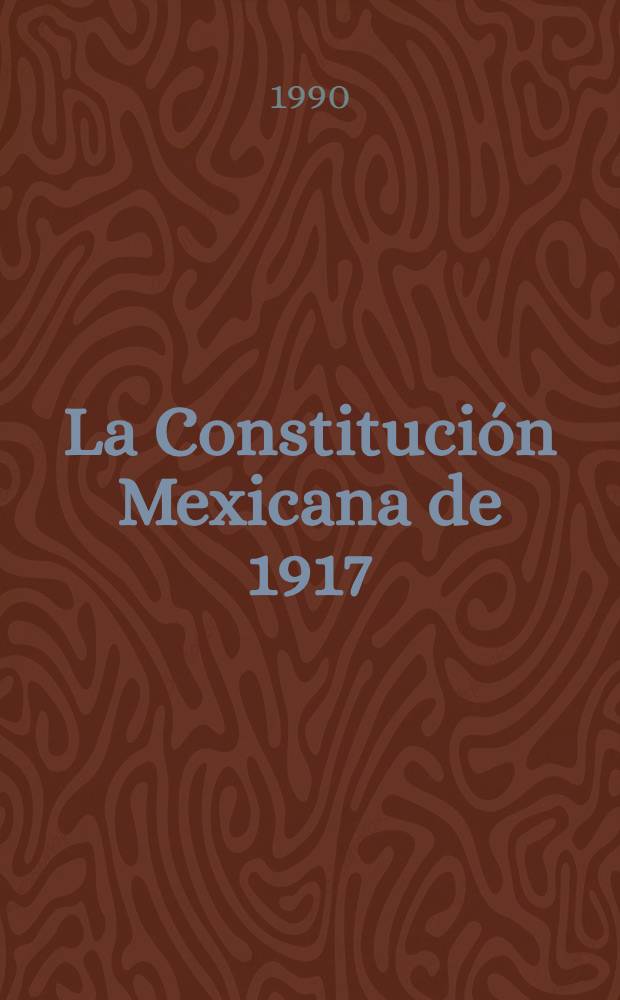 La Constitución Mexicana de 1917 : Idéologos, el núcleo fundador y otros constituyentes