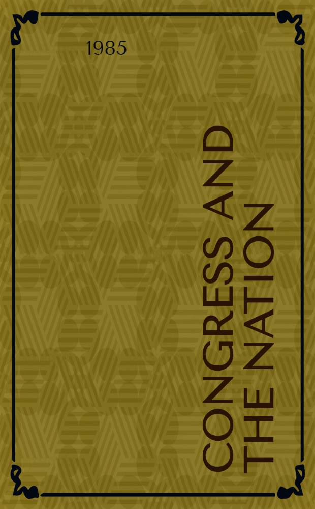Congress and the nation : A rev. of gov. a. politics. Vol. 6 : 1981-1984