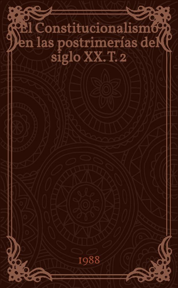 El Constitucionalismo en las postrimerías del siglo XX. T. 2 : Las constituciones latinoamericanas