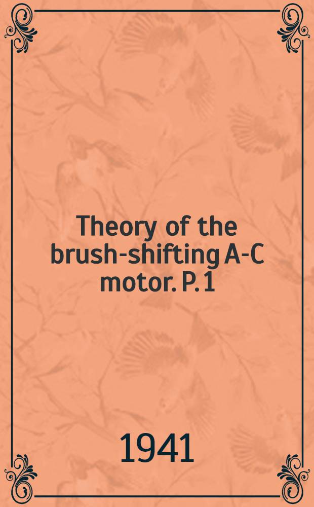 Theory of the brush-shifting A-C motor. [P.] 1/2