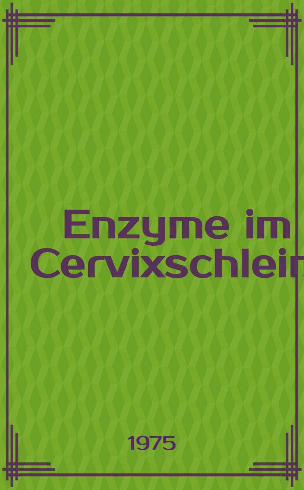 Enzyme im Cervixschleim : Inaug.-Diss. ... der ... Med. Fak. der ... Univ. zu Bonn