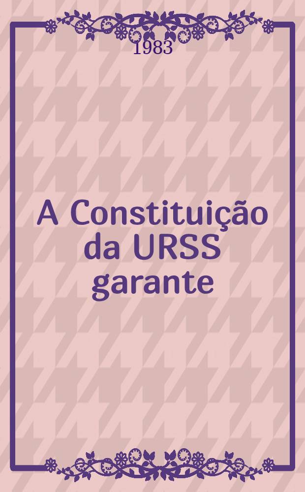 A Constituição da URSS garante