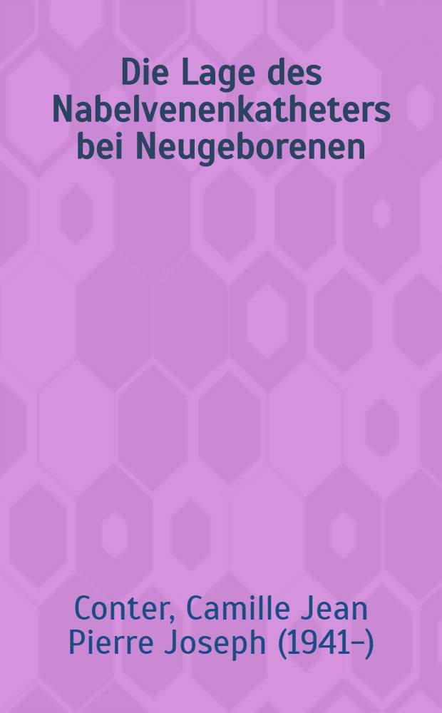 Die Lage des Nabelvenenkatheters bei Neugeborenen : Auswertung einer R&ouml;ntgenserie : Inaug.-Diss. ... der ... Med. Fak. der Univ. des Saarlandes